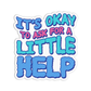 It's Okay To Ask For A Little Help Sticker