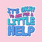 It's Okay To Ask For A Little Help Sticker