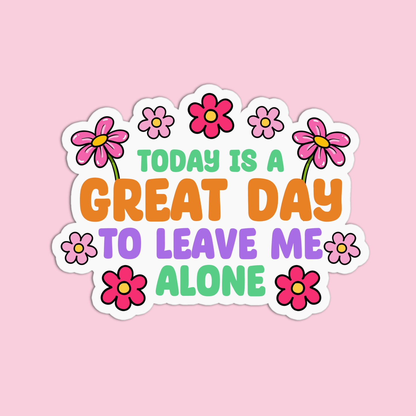 Today Is A Great Day To Leave Me Alone Sticker