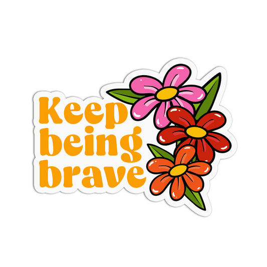 Keep Being Brave Sticker