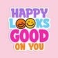 Happy Looks Good On You Sticker