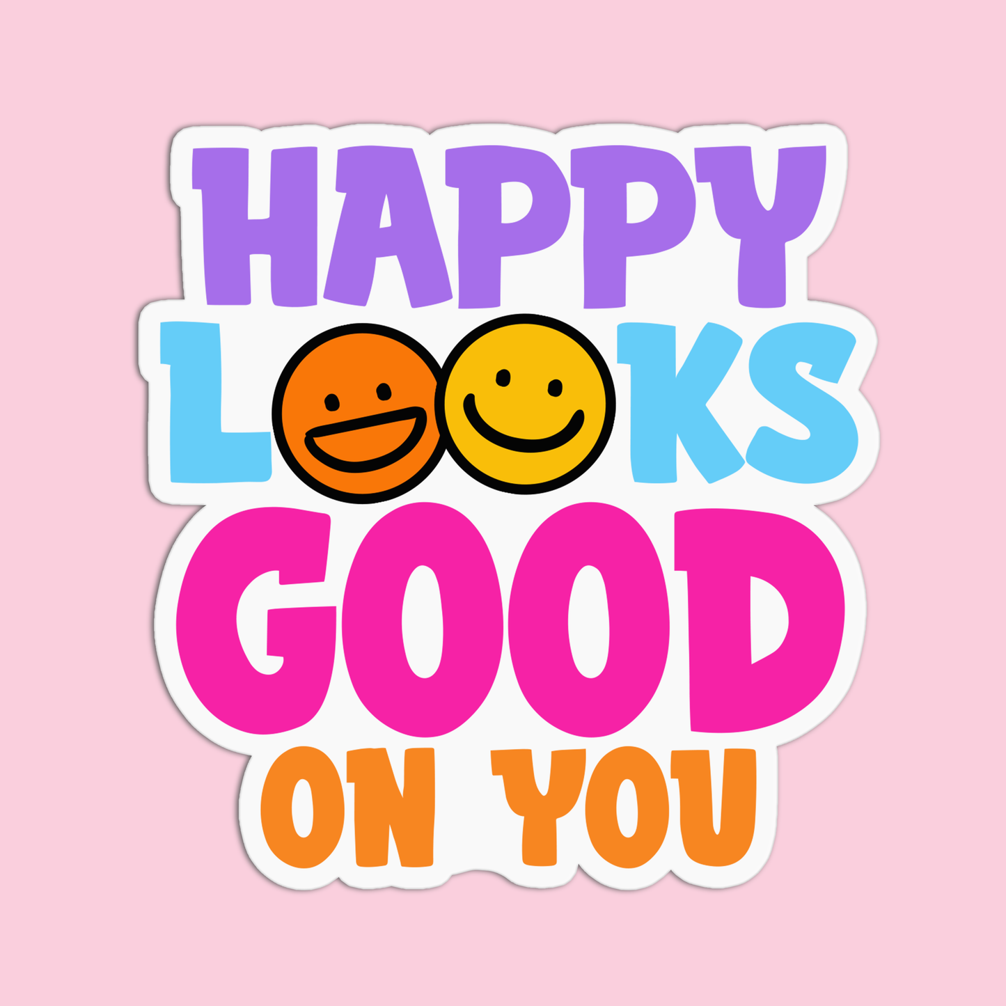 Happy Looks Good On You Sticker