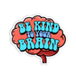 Be Kind To Your Brain Sticker