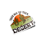 Take me to the desert Arizona Sticker