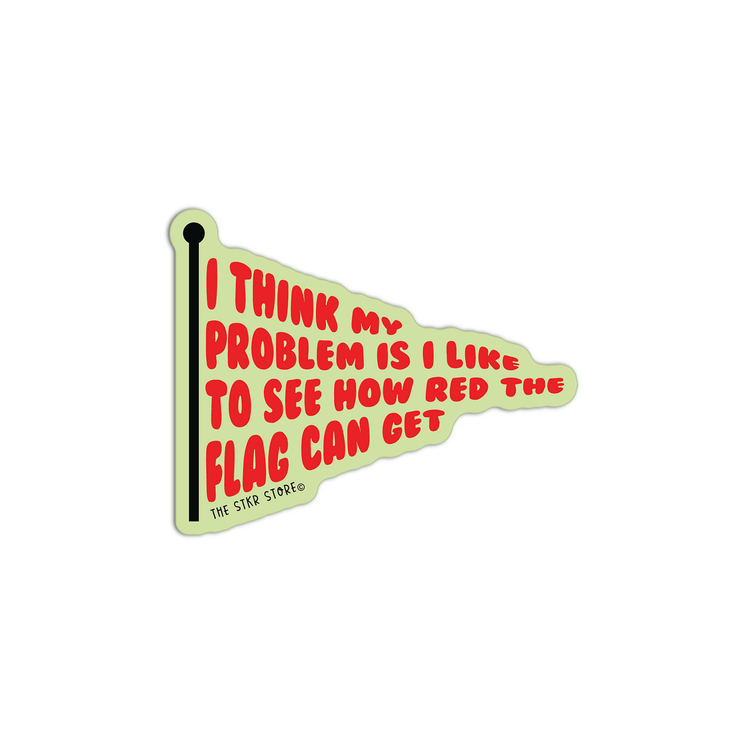 I Think Problem Is I Like To See How Red The Flag Can Get  Red Flag Sticker