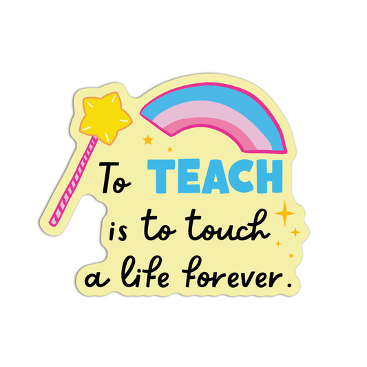 To Teach Is To Touch A Life Forever Teacher Sticker