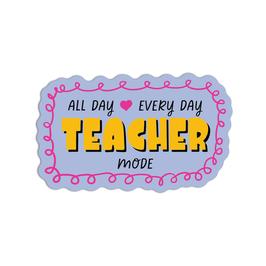 All Day Everyday Teacher Mode Teacher Sticker