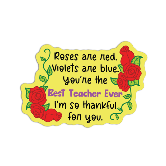 Roses Are Red. Violet Are Blue You're The Best Teacher Ever Im So Thankful For You Teacher Sticker