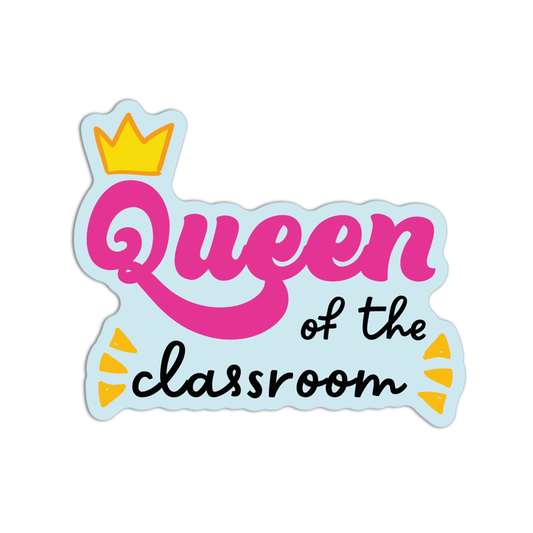Queen Of The Classroom Teacher Sticker