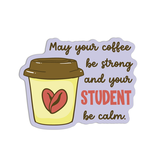 May Your Coffee Be Strong And Your Student Be Calm Teacher Sticker