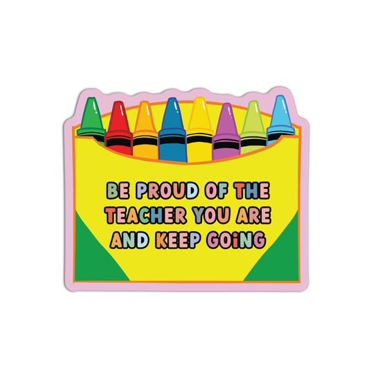 Be Proud Of The Teacher You Are And Keep Going Teacher  Sticker