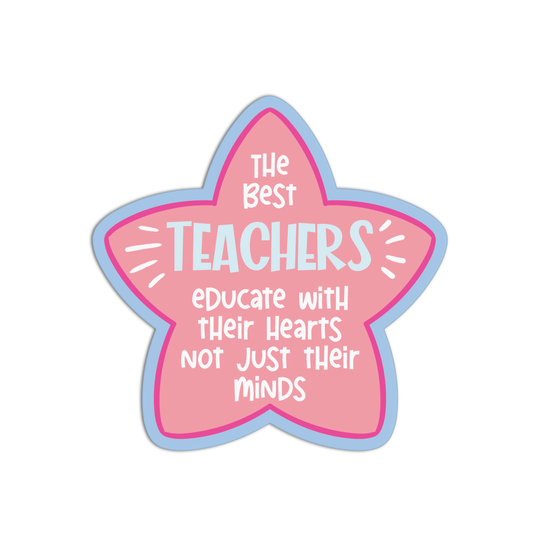 The Best Teachers Educate With Their Hearts Not Just Their Minds Teacher Sticker