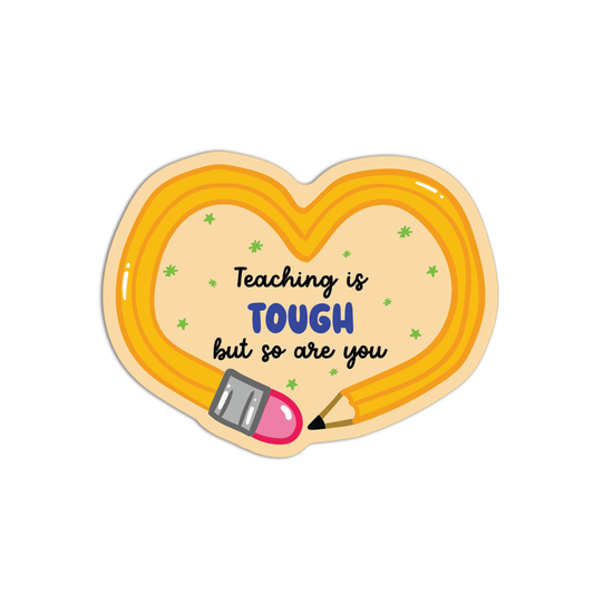 Teaching Is Tough But So Are You Teacher Sticker