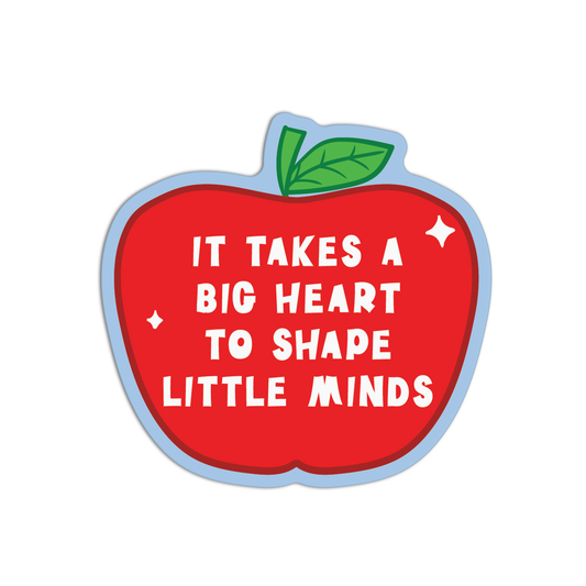 It Takes A Big Heart To Shape Little Minds Teacher Sticker