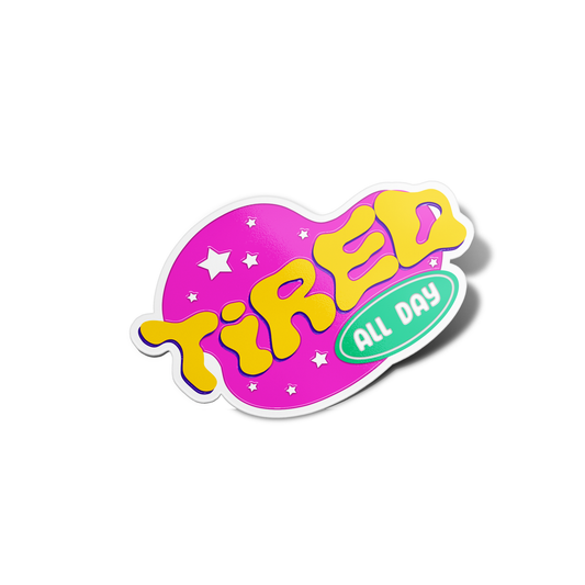 Tired All Day Sticker