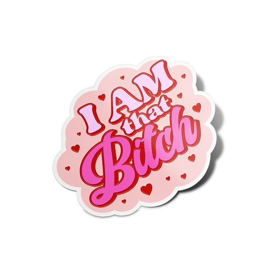 I am that Bitch Sticker