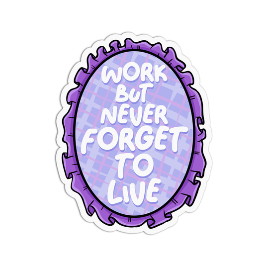 Work but never forget to live Positive Quotes Sticker