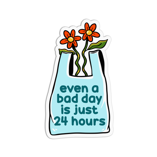 Even a bad day is just 24 hours Positive Quotes Sticker