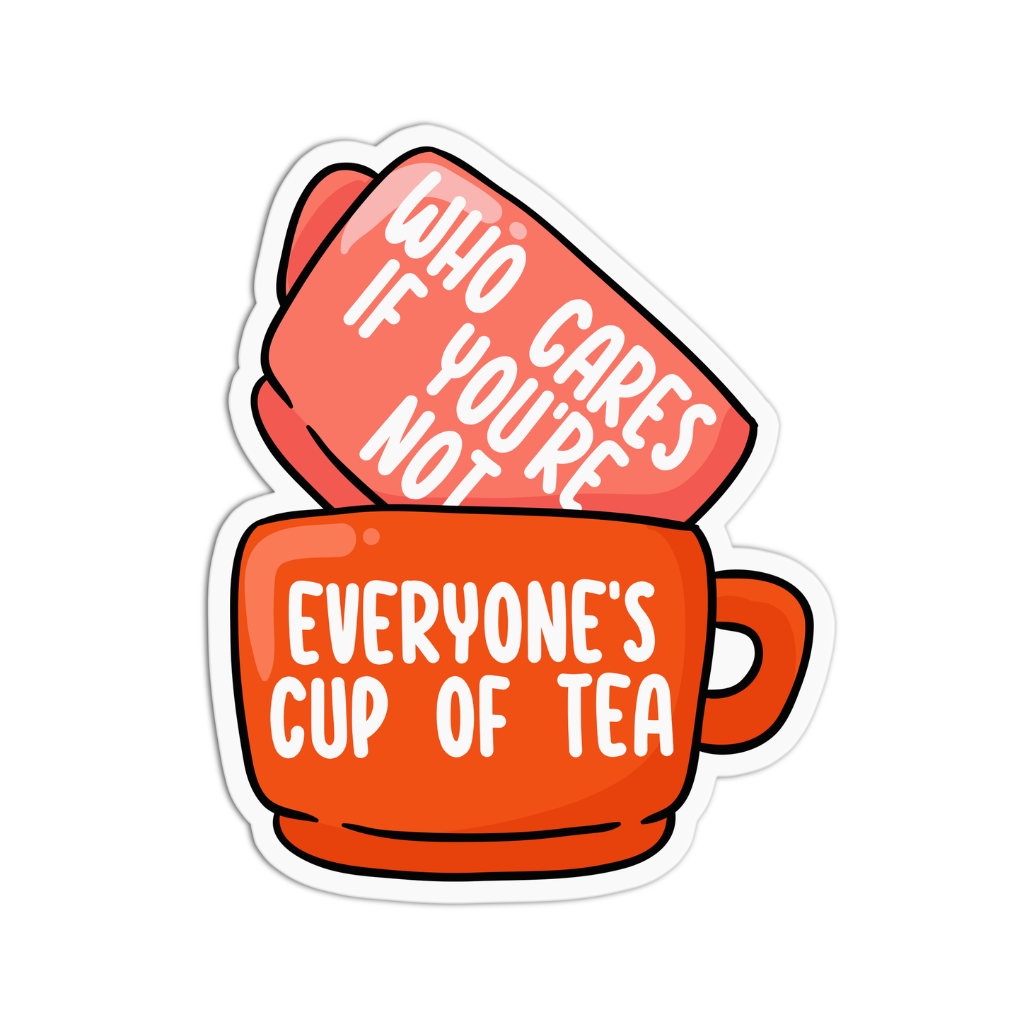 Who cares if you're not everyone's cup of tea Positive Quotes Sticker