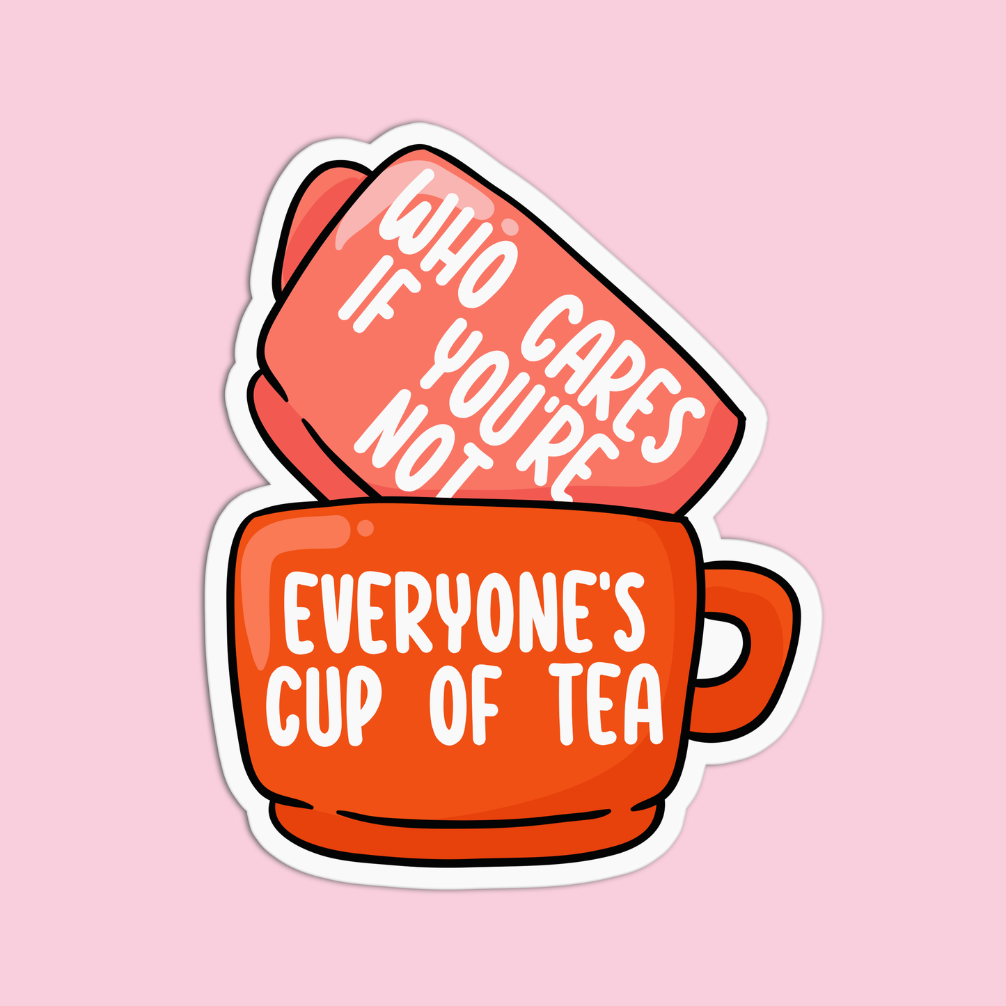 Who cares if you're not everyone's cup of tea Positive Quotes Sticker