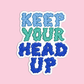 Keep your head up Positive Quotes Sticker
