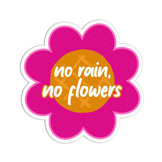 No rain no flowers Positive Quotes Sticker